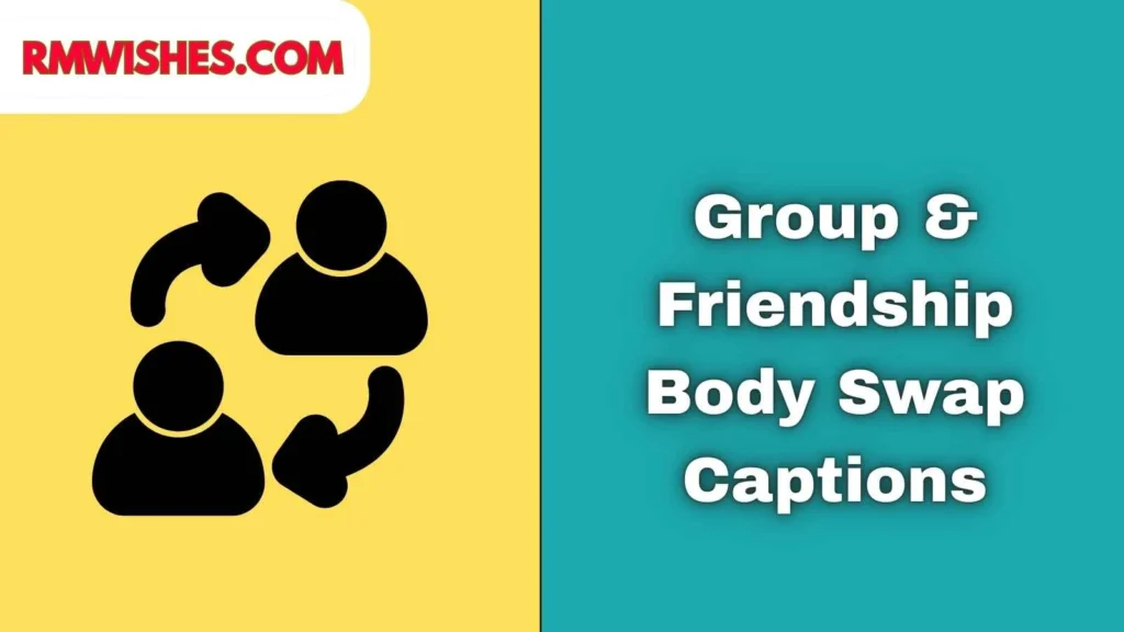 Group & Friendship Body Swap Captions